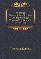 Kern Der Sämmtlichen Scriften Des Ehrwürdigen Thomas Von Kempen Volume 2 1149148055 Book Cover