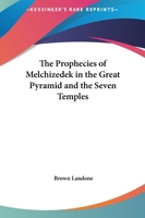 The Prophecies of Melchizedek in the Great Pyramid and the Seven Temples 1162631368 Book Cover
