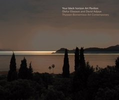 Olafur Eliasson & David Adjaye: Your Black Horizon 3865603041 Book Cover