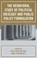 The Behavioral Study of Political Ideology and Public Policy Formulation 0761829717 Book Cover