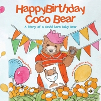 Happy Birthday, Coco Bear - A Story of A Covid-born Baby Bear 1839343737 Book Cover