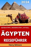Ägypten Reiseführer 2024: Ihr ultimativer Reisebegleiter mit Insider-Tipps und Reiserouten, um die antike Geschichte, Kultur und versteckten Schätze Ägyptens zu erkunden. (German Edition) B0CNZKR7T2 Book Cover