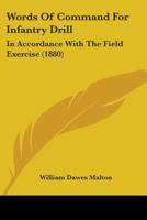 Words Of Command For Infantry Drill: In Accordance With The Field Exercise (1880) 1165750198 Book Cover