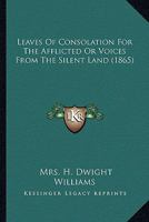 Leaves of Consolation for the Afflicted, or Voices from the Silent Land 0548637814 Book Cover