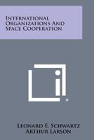 International Organizations and Space Cooperation 1258612607 Book Cover