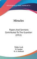 Miracles: Papers and Sermons Contributed to the Guardian 0548598843 Book Cover
