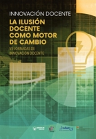 Innovación docente. La ilusión docente como motor de cambio: VII Jornadas de Innovación Docente (Spanish Edition) 8419598704 Book Cover
