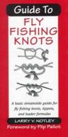 Guide to Fly Fishing Knots: A Basic Streamside Guide for Fly Fishing Knots, Tippets, and Leader Formulas 1571881832 Book Cover