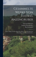 Gesammelte Werke von Ludwig Anzengruber: Dritte Auflage, sechster Band: der Pfarrer von Kirchfeld, der Meineidbauer. die Kreuzelschreiber. 1018658238 Book Cover