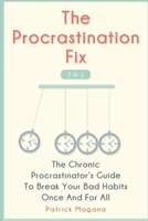 The Procrastination Fix 2 In 1: The Chronic Procrastinator's Guide To Break Your Bad Habits Once And For All 1646960416 Book Cover