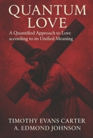Quantum Love: A Quantified Approach to Love according to its Unified Meaning B0FK2KMFJG Book Cover