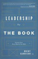 Leadership by the Book: Lessons from Every Book of the Bible 1943425027 Book Cover
