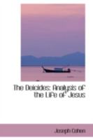 The deicides: Analysis of the life of Jesus, and of the several phases of the Christian church in their relation to Judaism 1165798182 Book Cover