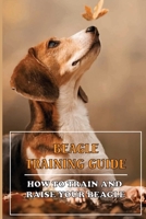 Beagle Training Guide: How To Train And Raise Your Beagle: Clicker B09CBTLQ2B Book Cover