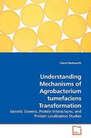 Understanding Mechanisms of Agrobacterium tumefaciens Transformation 3639137450 Book Cover