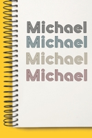 Name Michael Notebook Cute Birthday Gift Born First Given Name Pride Michael: Lined Notebook / Journal Gift, 120 Pages, 6x9, Soft Cover, Matte Finish 1671362209 Book Cover