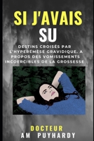 Si j'avais su: Destins croisés par l'hyperémèse gravidique. A propos des vomissements incoercibles de la grossesse (French Edition) 1691701300 Book Cover