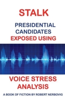 Stalk - Presidential Candidates Exposed Using Voice Stress Analysis B0DXMXSJ7W Book Cover