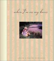 When I'm on My Knees 1586607065 Book Cover
