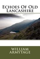 Echoes Of Old Lancashire 1507834462 Book Cover