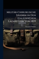 Milit R-Chirurgische Studien in Den Italienischen Lazarethen Von 1859 1147894787 Book Cover