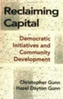 Reclaiming Capital: Democratic Initiatives and Community Development 0801495741 Book Cover