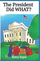 The President Did WHAT?: Presidential Trivia Quiz 1500810614 Book Cover