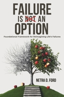 Failure is an Option: Foundational Framework for Reimagining Life’s Failures B0DZ6H2WP2 Book Cover