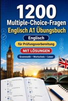1200 Multiple-Choice-Fragen für Englisch Sprachpraxis Niveau A1: Grammatik, Wortschatz und Leseverständnis für Anfänger mit Lösungen – strukturierte ... für schnelle A1-Fortschritte (German Edition) B0H8BSLGRT Book Cover