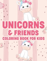 Unicorns & Friends Coloring Book For Kids: Cute Illustrations And Designs Of Unicorns And More To Color, Girls Coloring Activity Pages B08LGSF3JN Book Cover