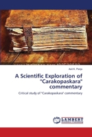 A Scientific Exploration of ''Carakopaskara" commentary: Critical study of "Carakopaskara" commentary 365911037X Book Cover
