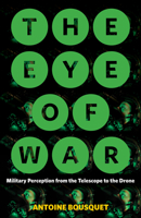 The Eye of War: Military Perception from the Telescope to the Drone 1517903475 Book Cover