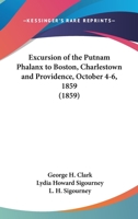 Excursion of the Putnam Phalanx to Boston, Charlestown and Providence: October 4th, 5th, 6th and 7th, in the Year of Our Lord, 1859. 1275855970 Book Cover