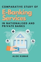 Comparative Study of E-Banking Services in Nationalised and Private Banks 710659766X Book Cover