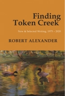 Finding Token Creek: New and Selected Writing, 1975-2020 194568044X Book Cover