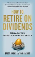 How to Retire on Dividends: Earn a Safe 8%, Leave Your Principal Intact 1733428402 Book Cover