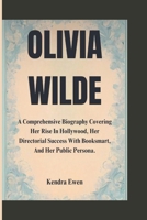OLIVIA WILDE: A comprehensive biography covering her rise in Hollywood, her directorial success with Booksmart, and her public persona. B0DT8XKXJ8 Book Cover