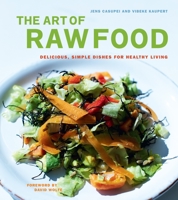 The Art of Raw Food: Delicious, Simple Dishes for Healthy Living 1583942475 Book Cover