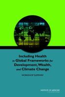 Including Health in Global Frameworks for Development, Wealth, and Climate Change: Workshop Summary 0309294789 Book Cover