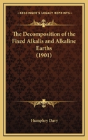 The Decomposition of the Fixed Alkalis and Alkaline Earths 0548745129 Book Cover