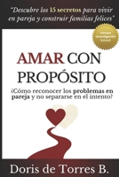 Amar con propósito: ¿Cómo reconocer los problemas en pareja y no separarse en el intento? B0BTS9G34X Book Cover