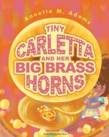 Tiny Carletta And Her Big Brass Horns B0B35CR5ZN Book Cover