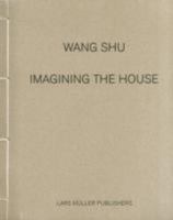 Wang Shu: Imagining the House 3037783141 Book Cover
