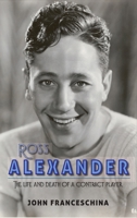 Ross Alexander: The Life and Death of a Contract Player (hardback) 1629335843 Book Cover