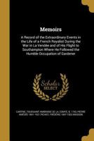 Memoirs: A Record of the Extraordinary Events in the Life of a French Royalist During the War in La Vend�e and of His Flight to Southampton Where He Followed the Humble Occupation of Gardener 1373198354 Book Cover