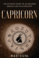 Capricorn: The Ultimate Guide to an Amazing Zodiac Sign in Astrology B08QDPVDCJ Book Cover