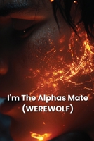 I'm The Alphas Mate (WEREWOLF) B0DS625M61 Book Cover