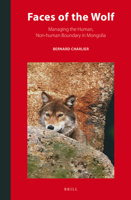 Faces of the Wolf: Managing the Human, Non-Human Boundary in Mongolia 9004271120 Book Cover