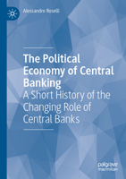 The Political Economy of Central Banking: A Short History of the Changing Role of Central Banks 3031770382 Book Cover