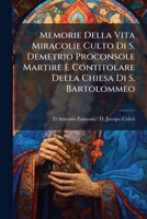 Memorie Della Vita Miracolie Culto Di S. Demetrio Proconsole Martire E Contitolare Della Chiesa Di S. Bartolommeo 1287605672 Book Cover